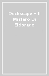 Deckscape - Il Mistero Di Eldorado