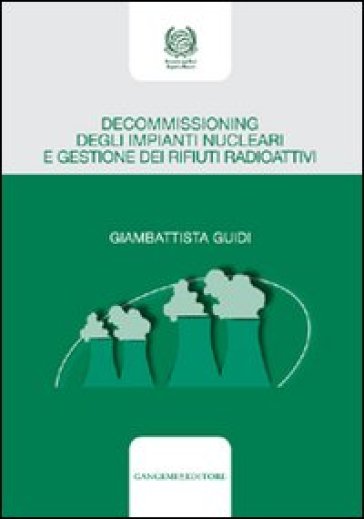 Decommissioning degli impianti nucleari e gestione dei rifiuti radioattivi - Giambattista Guidi