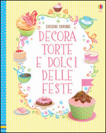 Decora torte e dolci delle feste - Abigail Wheatley - Francesca Carabelli