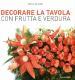 Decorare la tavola con frutta e verdura