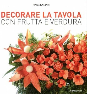 Decorare la tavola con frutta e verdura - Marco Sabatini