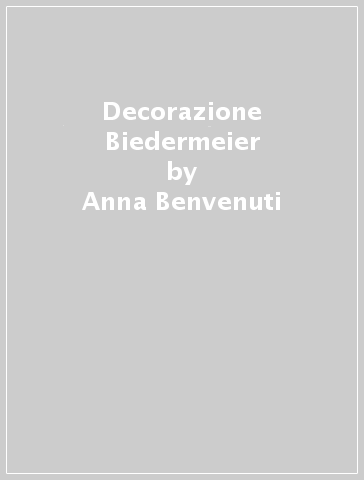 Decorazione Biedermeier - Anna Benvenuti