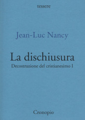 Decostruzione del cristianesimo. 1: La dischiusura