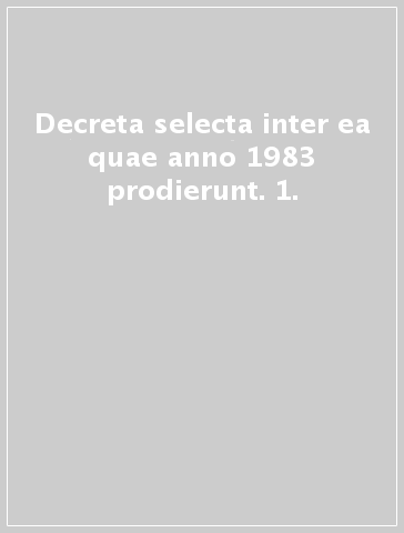 Decreta selecta inter ea quae anno 1983 prodierunt. 1.