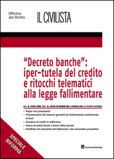 Decreto banche. Iper-tutela del credito e ritocchi telematici alla legge fallimentare - Filippo Lamanna