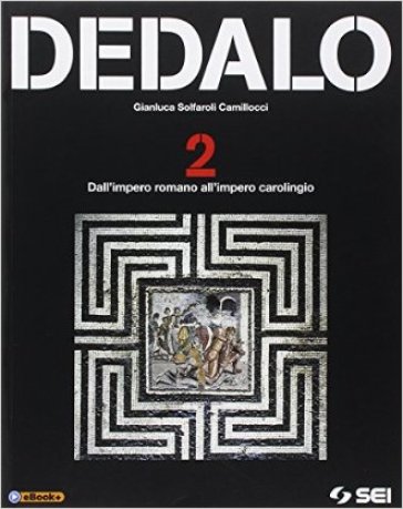 Dedalo. Per le Scuole superiori. Vol. 2: Dall'impero romano all'impero carolingio - Gianluca Solfaroli Camillocci