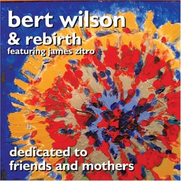 Dedicated to friends and. - BERT WILSON