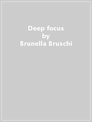 Deep focus - Brunella Bruschi