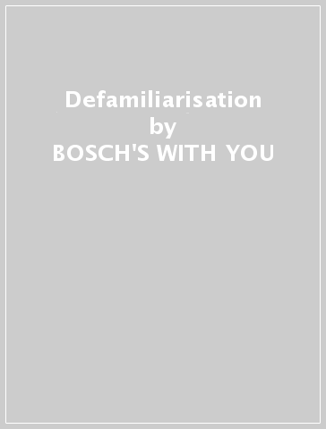 Defamiliarisation - BOSCH