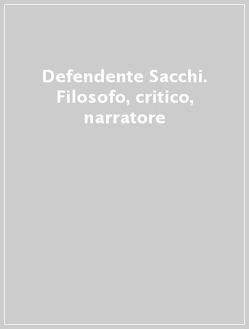 Defendente Sacchi. Filosofo, critico, narratore