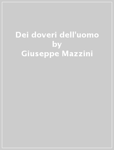 Dei doveri dell'uomo - Giuseppe Mazzini