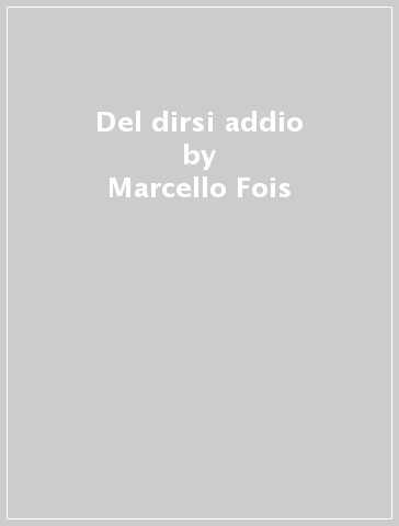 Del dirsi addio - Marcello Fois
