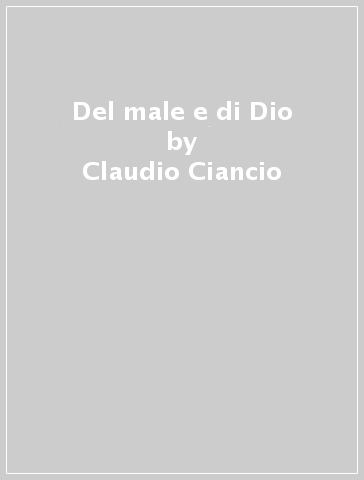 Del male e di Dio - Claudio Ciancio