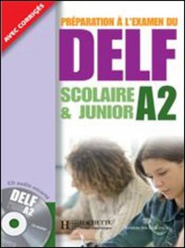 Delf scolaire et junior. A2. Livre de l'élève avec corrigés. Con CD Audio. Per le Scuole superiori