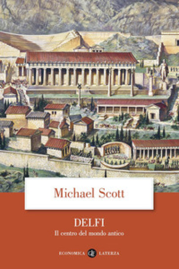 Delfi. Il centro del mondo antico - Michael Scott