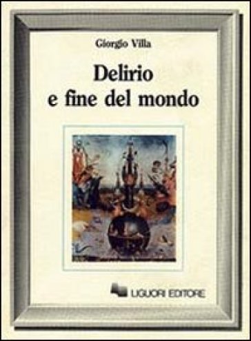 Delirio e fine del mondo - Giorgio Villa