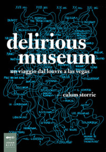 Delirious museum. Un viaggio dal Louvre a Las Vegas - Calum Storrie