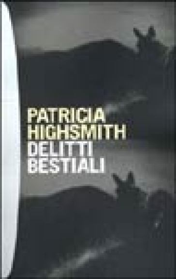 Delitti bestiali - Patricia Highsmith
