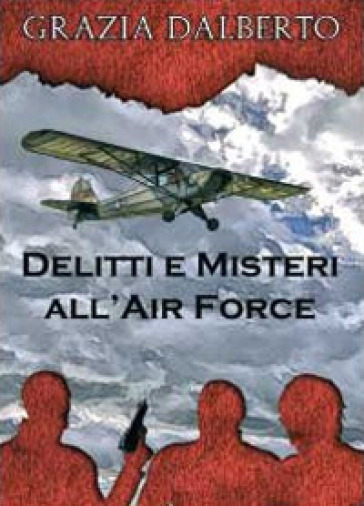 Delitti e misteri all'Air Force - Grazia Dalberto