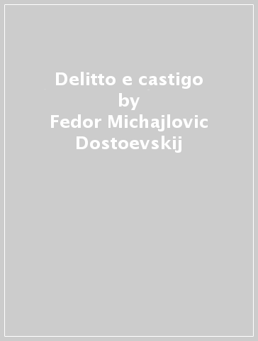 Delitto e castigo - Fedor Michajlovic Dostoevskij