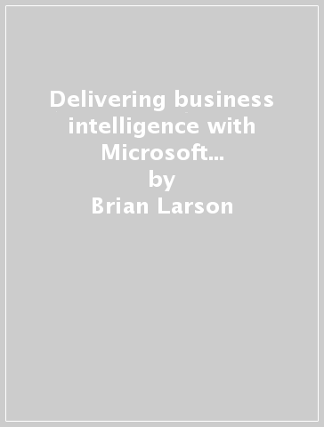 Delivering business intelligence with Microsoft SQL Server 2012 - Brian Larson