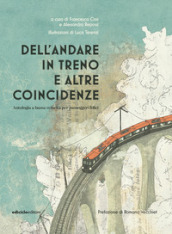 Dell andare in treno e altre coincidenze. Antologia a bassa velocità per passeggeri felici