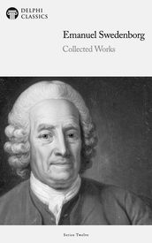 Delphi Collected Works of Emanuel Swedenborg (Illustrated)