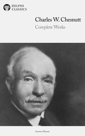 Delphi Complete Works of Charles W. Chesnutt (Illustrated)