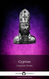 Delphi Complete Works of Cyprian of Carthage Illustrated
