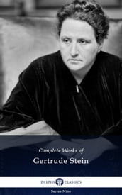 Delphi Complete Works of Gertrude Stein (Illustrated)