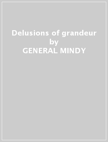 Delusions of grandeur - GENERAL MINDY