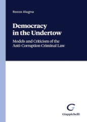 Democracy in the undertow. Models and criticism of the anti-corruption criminal law