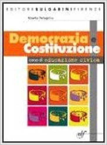 Democrazia e Costituzione. Per le Scuole superiori - Alberto Pellegrino