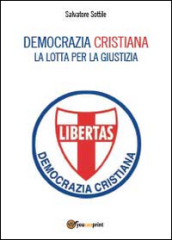 Democrazia Cristiana. Lotta per la giustizia