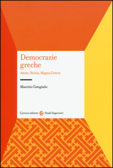 Democrazie greche. Atene, Sicilia, Magna Grecia - Maurizio Giangiulio