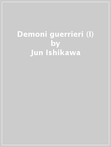 Demoni guerrieri (I) - Jun Ishikawa