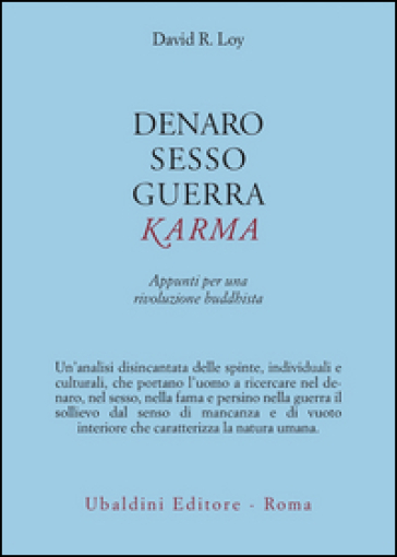 Denaro, sesso, guerra, karma. Appunti per una rivoluzione buddhista - David R. Loy