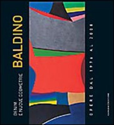 Denim e nuove geometrie. Costantino Baldino. Opere dal 1976 al 2008. Ediz. illustrata - Costantino Baldino