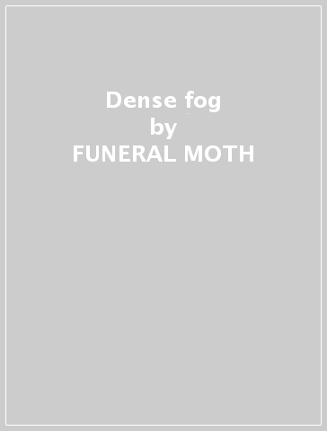 Dense fog - FUNERAL MOTH