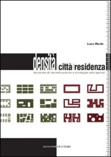 Densità, città, residenza. Tecniche di densificazione e strategie anti-sprawl - Luca Reale