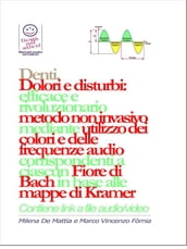 Denti - Dolori e disturbi: rivoluzionario ed efficace metodo non invasivo mediante l utilizzo dei colori e delle frequenze corrispondenti a ciascun Fiore di Bach in base alle mappe di Kramer.