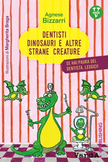 Dentisti, dinosauri e altre strane creature - Agnese Bizzarri