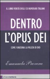 Dentro l Opus Dei. Come funziona la milizia di Dio