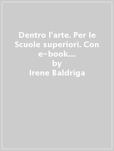 Dentro l'arte. Per le Scuole superiori. Con e-book. Con espansione online. 1. - Irene Baldriga