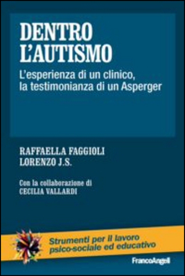 Dentro l'autismo. L'esperienza di un clinico, la testimonianza di un Asperger - Raffaella Faggioli - J. S. Lorenzo