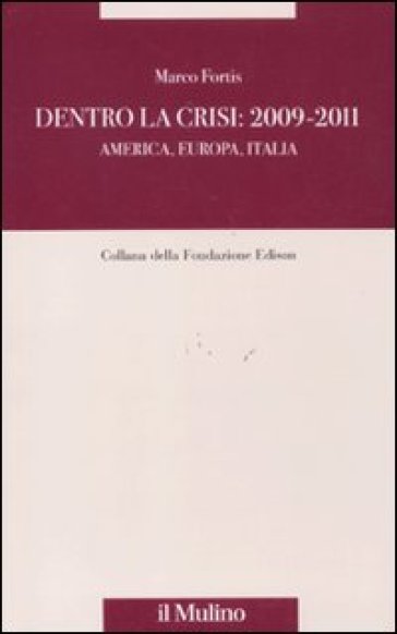 Dentro la crisi: 2009-2011. America, Europa, Italia - Marco Fortis