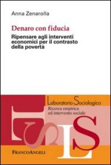 Dentro con fiducia. Ripensare agli interventi economici per il contrasto della povertà - Anna Zenarolla