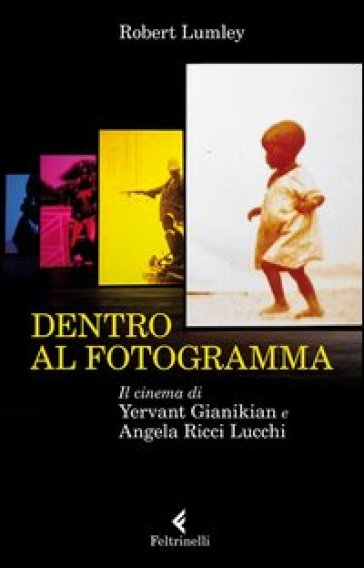 Dentro al fotogramma. Il cinema di Yervant Gianikian e Angela Ricci Lucchi - Robert Lumley