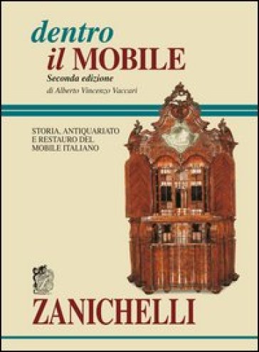 Dentro il mobile. Storia, antiquariato e restauro del mobile italiano - Alberto Vincenzo Vaccari