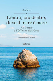 Dentro, più dentro, dove il mare è mare. Alì Terme e l Officina dell Orca